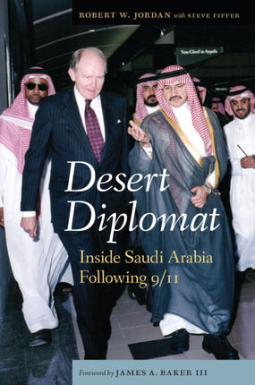 Desert Diplomat  Inside Saudi Arabia Following 911