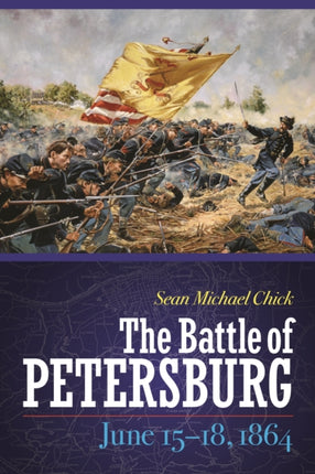 The Battle of Petersburg June 1518 1864