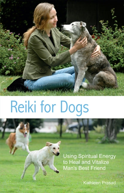 Reiki For Dogs: Using Spiritual Energy to Heal and Vitalize Man's Best Friend