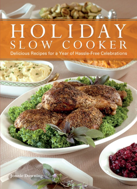 Holiday Slow Cooker: A Year of Hassle-Free Celebrations