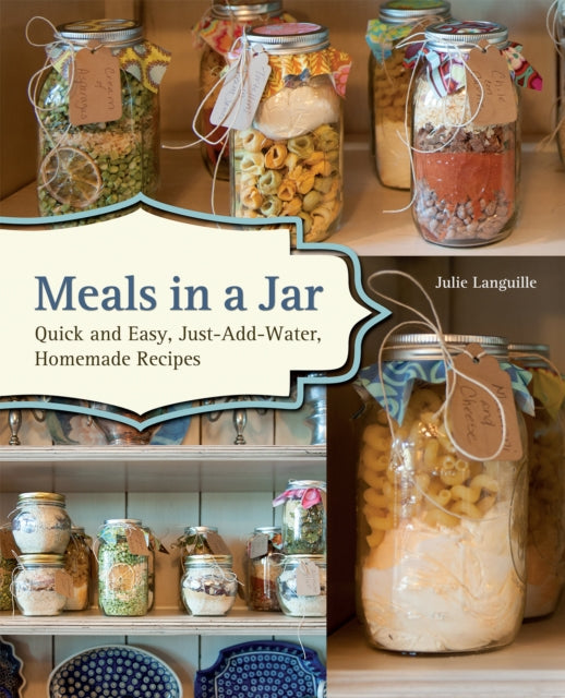 Meals in a Jar Quick and Easy JustAddWater Homemade Recipes