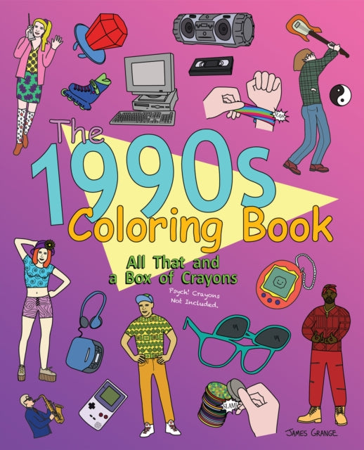 The 1990s Coloring Book: All That and a Box of Crayons (Psych Crayons Not Included.)