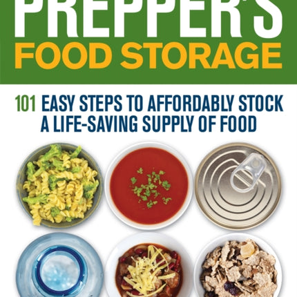 Prepper's Food Storage: 101 Easy Steps to Affordably Stock a Life-Saving Supply of Food