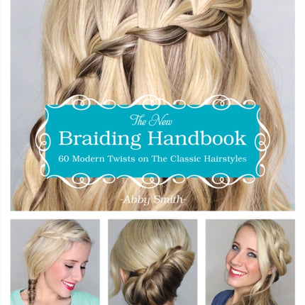 The New Braiding Handbook: 60 Modern Twists on the Classic Hairstyle