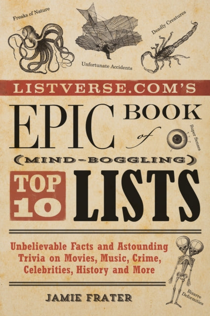 Listverse.com's Epic Book Of Mind-boggling Top 10 Lists: Unbelievable Facts and Astounding Trivia on Movies, Music, Crime, Celebrities, History, and More