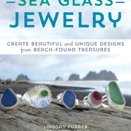 Sea Glass Jewelry: Create Beautiful and Unique Designs from Beach-Found Treasures