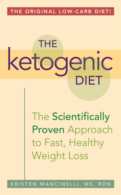 The Ketogenic Diet: A Scientifically Proven Approach to Fast, Healthy Weight Loss