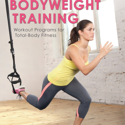 Suspended Bodyweight Training: Workout Programs for Total-Body Fitness