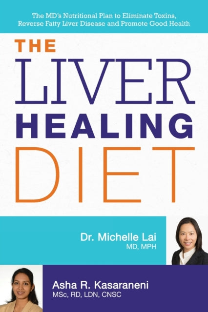 The Liver Healing Diet: The MD's Nutritional Plan to Eliminate Toxins, Reverse Fatty Liver Disease and Promote Good Health