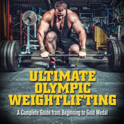 Ultimate Olympic Weightlifting: A Complete Guide