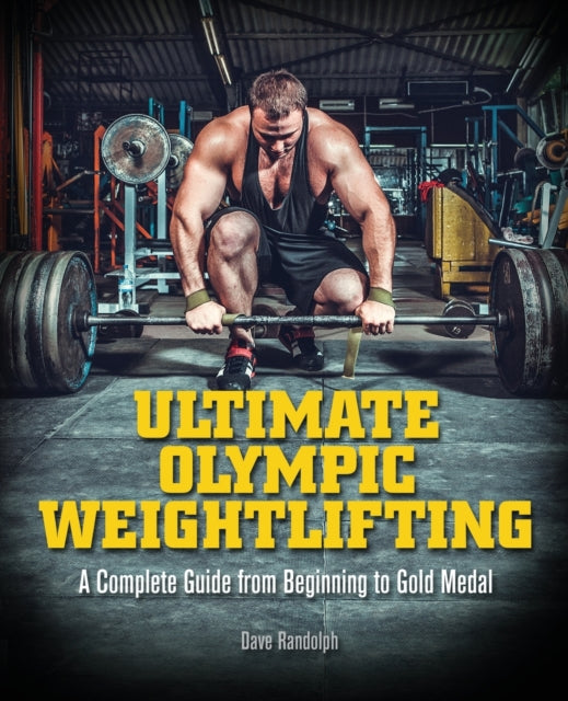 Ultimate Olympic Weightlifting: A Complete Guide