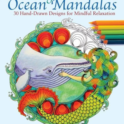 Coloring Ocean Mandalas: 30 Hand-Drawn Designs for Mindful Relaxation