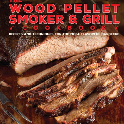 The Wood Pellet Smoker and Grill Cookbook