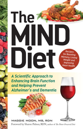 The Mind Diet: A Scientific Approach to Enhancing Brain Function and Helping Prevent Alzheimer's and Dementia