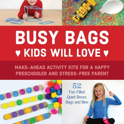 Busy Bags Kids Will Love: Make-Ahead Activity Kits for a Happy Preschooler and Stress-Free Parent