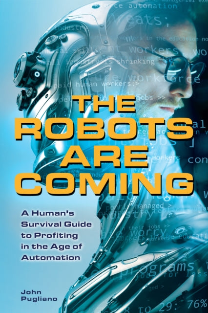 The Robots Are Coming: A Human's Survival Guide to Profiting in the Age of Automation