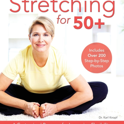 Stretching For 50+: A Customized Program for Increasing Flexibility, Avoiding Injury and Enjoying an Active Lifestyle