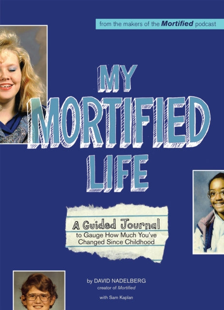 My Mortified Life: A Guided Journal to Gauge How Much You've Changed Since Childhood