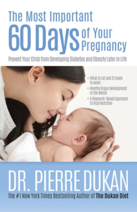 The Most Important 60 Days Of Your Pregnancy: Prevent Your Child from Developing Diabetes and Obesity Later in Life