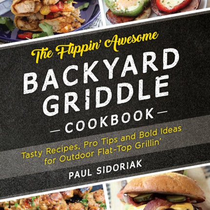 The Flippin Awesome Backyard Griddle Cookbook