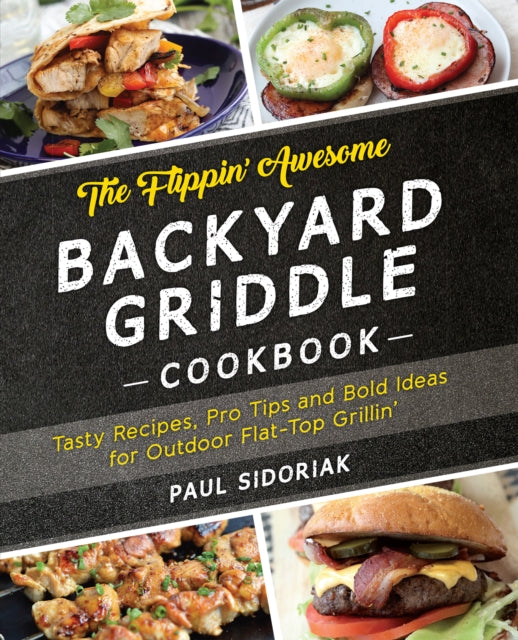 The Flippin Awesome Backyard Griddle Cookbook