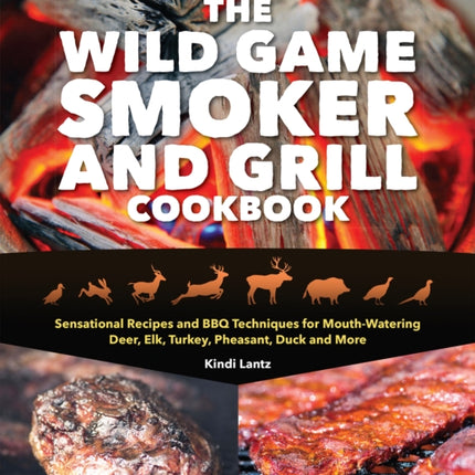 The Wild Game Smoker And Grill Cookbook