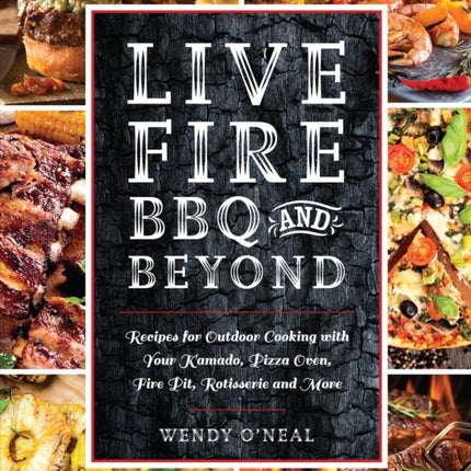 Live Fire Bbq And Beyond