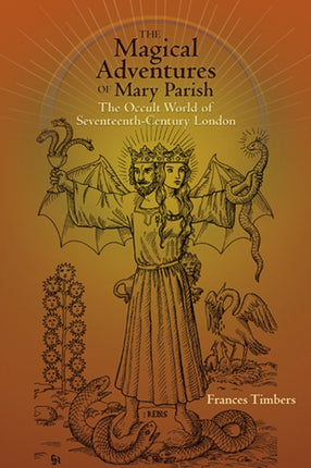 The Magical Adventures of Mary Parish: The Occult World of Seventeenth-Century London