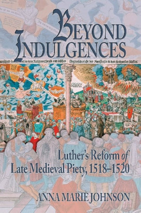 Beyond Indulgences: Luther’s Reform of Late Medieval Piety, 1518–1520