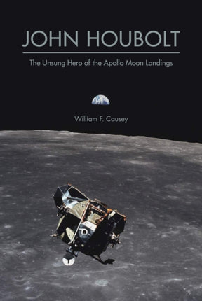 John Houbolt: The Unsung Hero of the Apollo Moon