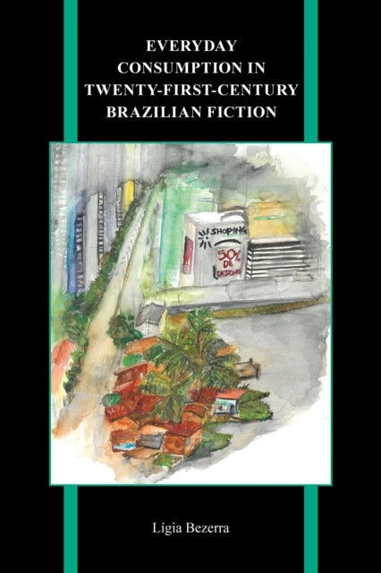 Everyday Consumption in Twenty-First-Century Brazilian Fiction