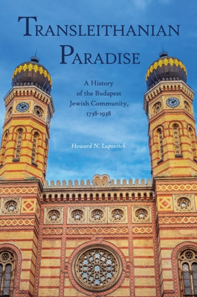 Transleithanian Paradise: A History of the Budapest Jewish Community, 1738-1938