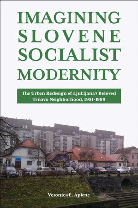 Imagining Slovene Socialist Modernity: The Urban