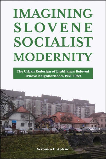 Imagining Slovene Socialist Modernity: The Urban