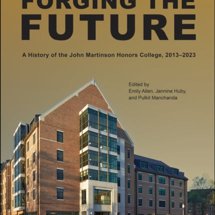 Forging the Future: A History of the John Martinson Honors College, 2013-2023