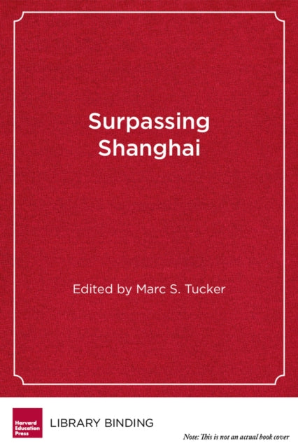 Surpassing Shanghai: An Agenda for  American Education Built on the World's Leading Systems