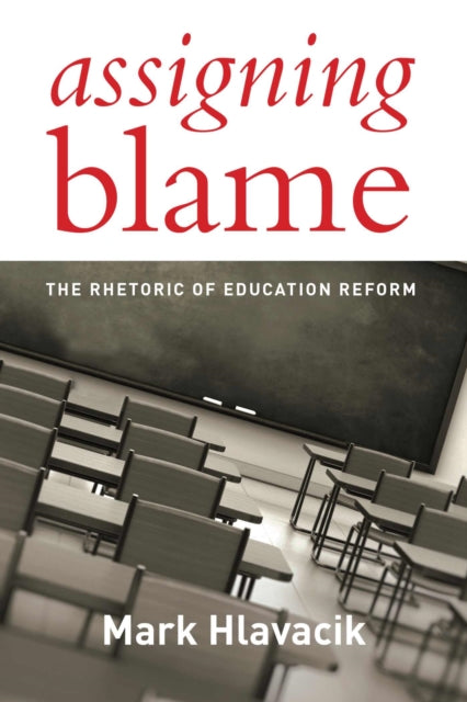Assigning Blame: The Rhetoric of Education Reform