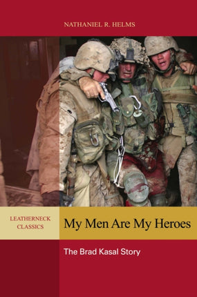 My Men are My Heroes The Brad Kasal Story