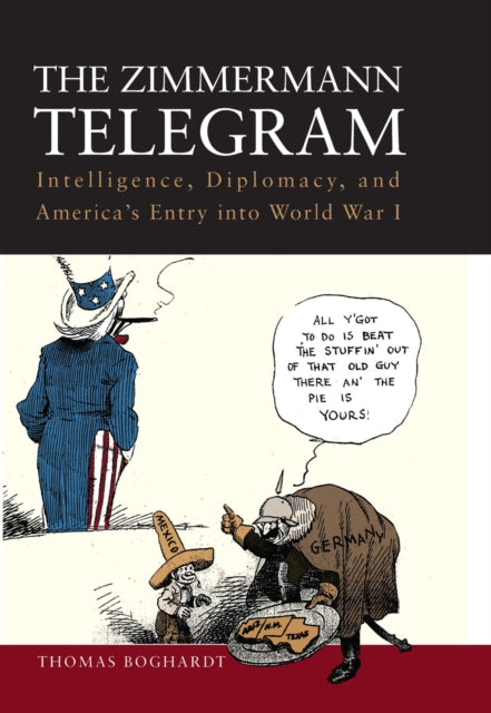 The Zimmermann Telegram: Intelligence, Diplomacy and America’s Entry into World War I