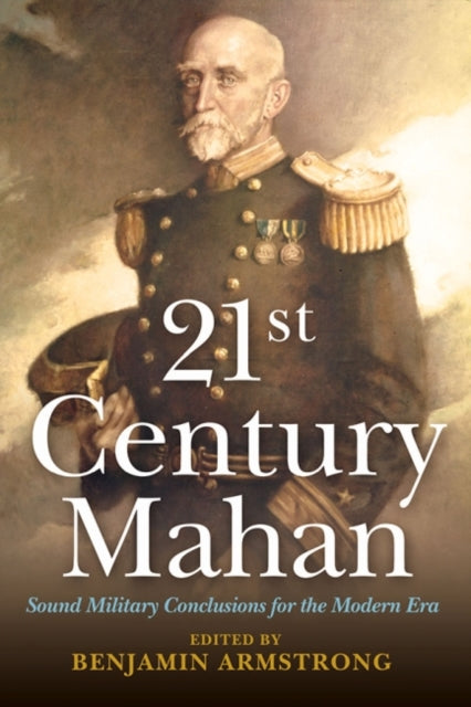 21st Century Mahan: Sound Military Conclusions for the Modern Era