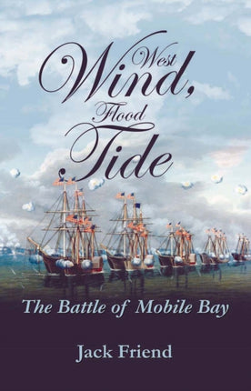 West Wind Flood Tide The Battle of Mobile Bay