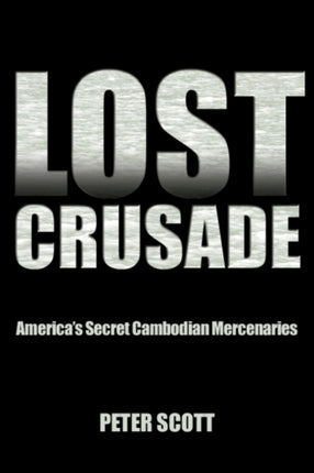 Lost Crusade Americas Secret Cambodian