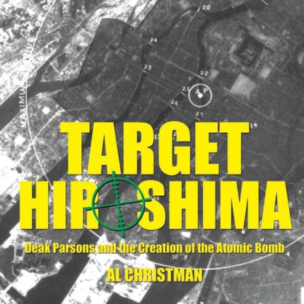 Target Hiroshima: Deak Parsons and the Creation