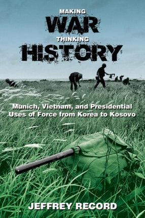 Making War Thinking History Munich Vietnam and