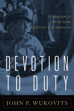Devotion to Duty: A Biography of Admiral Clifton