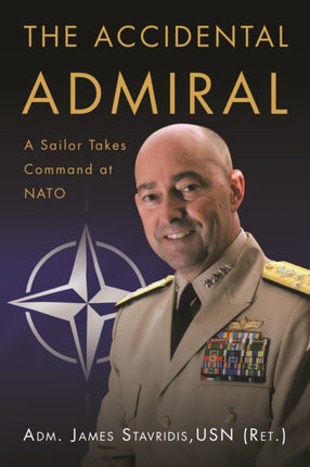The Accidental Admiral: A Sailor Takes Command at