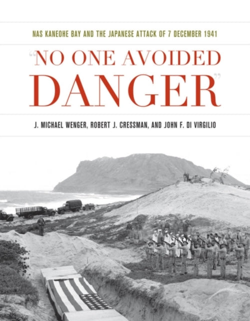 No One Avoided Danger: NAS Kaneohe Bay and the Japanese Attack of 7 December 1941