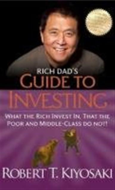 Rich Dads Guide to Investing What the Rich Invest In That the Poor and MiddleClass Do Not