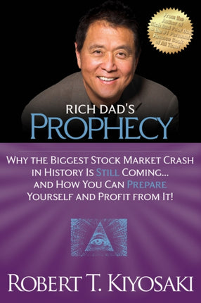 Rich Dad's Prophecy: Why the Biggest Stock Market Crash in History Is Still Coming...And How You Can Prepare Yourself and Profit from It!