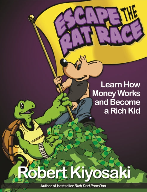 Rich Dad's Escape from the Rat Race: How To Become A Rich Kid By Following Rich Dad's Advice